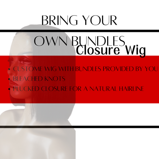 BYOB (Bring Your Own Bundles) - Closure Wig